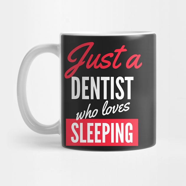 Just A Dentist Who Loves Sleeping - Gift For Men, Women, Sleeping Lover by Famgift